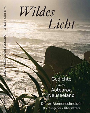 Prof. Dr. Dieter Riemenschneider: Lyrikanthologie Wildes Licht: Gedichte aus Aotearoa Neuseeland (2010; Nachdruck 2012)