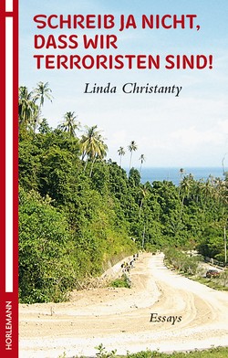 Linda Christanty: Schreib ja nicht, dass wir Terroristen sind!